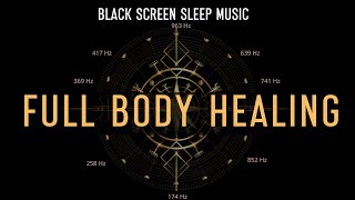 BLACK SCREEN SLEEP MUSIC  All 9 solfeggio frequencies  Full body Healing Meditation [upl. by Muirhead]