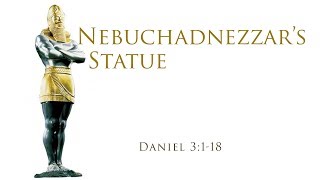 Nebuchadnezzars Statue Daniel 3118 [upl. by Spielman]