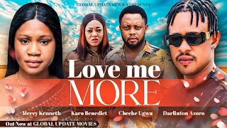 LOVE ME MORE FULL MOVIE  Mercy Kenneth Darlinton Azoro Cheche  Story of True Love and Devotion [upl. by Gleich]