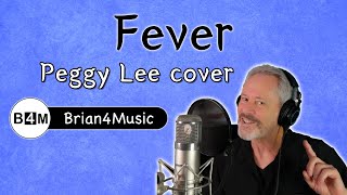 Fever  Peggy Lee Cover  by Brian4Music [upl. by Susan533]