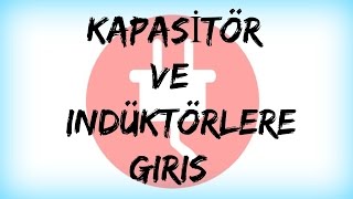 DEVRE ANALİZİ DERS 60Kapasitör ve İndüktörlere Giriş [upl. by Winnifred]