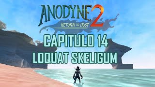 ANODYNE 2 RETURN TO DUST CAPITULO 14  LOQUAT SKELIGUM [upl. by Aernda]