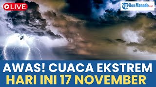 🔴 AWAS CUACA EKSTREM HARI INI MINGGU 17 NOVEMBER 2024 DI BEBERAPA WILAYAH INDONESIA [upl. by Cardinal222]