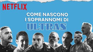 Le storie dietro i soprannomi dei protagonisti di Ultras  Netflix Italia [upl. by Rayshell]