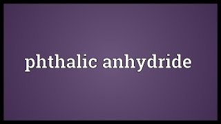 Phthalic anhydride Meaning [upl. by Leeanne125]