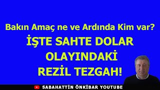 İŞTE SAHTE DOLAR OLAYINDAKİ REZİL TEZGAH VE ARDINDAKİ [upl. by Yddet]