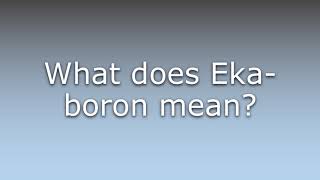 What does Ekaboron mean [upl. by Lust]