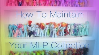 How To Maintain Your MLP Collection Tutorial [upl. by Nwahsar]