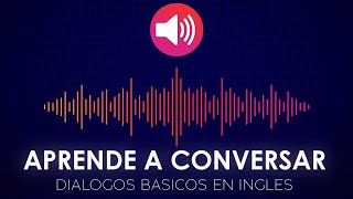 Aprende a Conversar en Inglés 👅🗽 Diálogos  Conversación Básica en Inglés y Español [upl. by Rafael303]