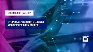 Course 03  Part 07  SYSPRO Application Designer Web Service Data Source [upl. by Jonathon704]