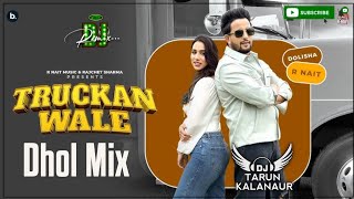 Truckan Wale Dhol Remix R Nait New Punjabi Song Dhol Mix DJ TARUN KALANAUR [upl. by Ahcropal]