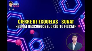 CIERRE DE ESQUELAS  ¿SUNAT DESCONOCE EL CRÉDITO FISCAL  TRIBUTAFACIL [upl. by Conover]