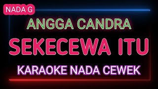 SEKECEWA ITU  Karaoke Nada Cewek  Angga Candra [upl. by Hyacinthe]