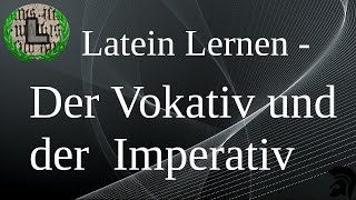 Der Vokativ und der Imperativ  Latein Lernen [upl. by Kachine]