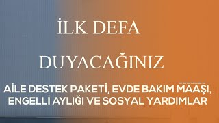 SOSYAL YARDIMLAR SON DAKİKA AİLE DESTEK PAKETİ ENGELLİ AYLIĞI EVDE BAKIM MAAŞI BAYRAM HARÇLIĞI [upl. by Oelgnaed787]