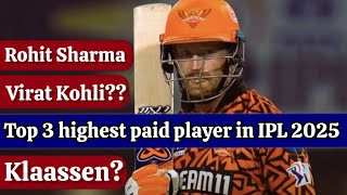 top 3 highest paid player in IPL 2025top 3 highest paid player in IPLvirat KohliHeinrich Klaassen [upl. by Llehsor708]