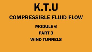 KTU  COMPRESSIBLE FLUID FLOW  CFF  MODULE 6  PART 3  WIND TUNNELS [upl. by Llereg473]