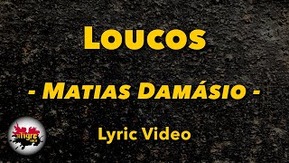 Matias Damasio  Loucos  Letra [upl. by Dorothee]