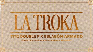 La Troka Lyric Video  Tito Double P Eslabón Armado [upl. by Millhon740]