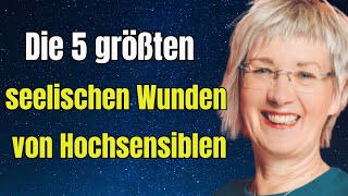 Die 5 größten seelischen Wunden von Hochsensiblen [upl. by Vescuso]