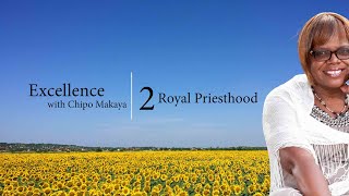 Excellence with Chipo  Part 2  Royal Priesthood [upl. by Attenrad]