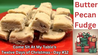 Butter Pecan Fudge  Easy to Make and Tom’s Favorite Fudge Twelve Days of Christmas  Day 12 [upl. by Neesay]