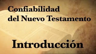 1 La Confiabilidad del Nuevo Testamento Introducción [upl. by Enawyd325]