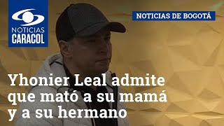 Yhonier Leal admite que mató a su mamá Marleny Hernández y a su hermano Mauricio Leal [upl. by Lednew]