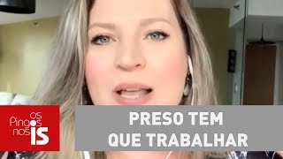 Joice Trabalho não mata ninguém Preso tem que trabalhar [upl. by Sitra]