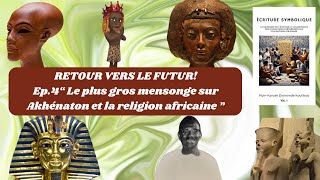 Retour Vers le Futur Ep 4 quotLa révolution du Pharaon Akhenatonquot [upl. by Lobel]