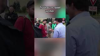 Trudeau vs Steel Worker [upl. by Deonne484]