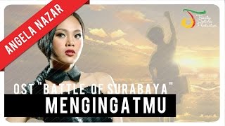 Angela Nazar  Mengingatmu OST Battle of Surabaya  Official Video Clip [upl. by Curt]