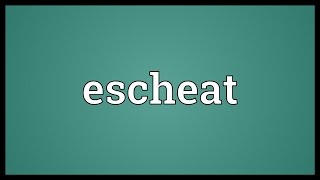 Escheat Meaning [upl. by Emanuele921]