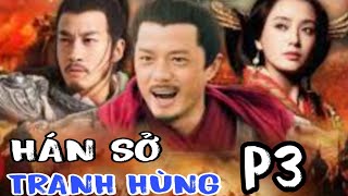 THỜI HÁN SỞ TRANH HÙNG TRONG LỊCH SỬ TRUNG HOA CỔ ĐẠI  HỒI THỨ 3 [upl. by Malchus]