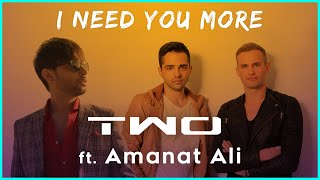 TWO feat Amanat Ali  I need you more  Official Video [upl. by Dnamra]