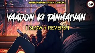 YAADON KI TANHAIYAN  slow  Reverb  NEW HINDI SONG  ENTERTAINMENT MUSIC OFFICIAL [upl. by Neela]