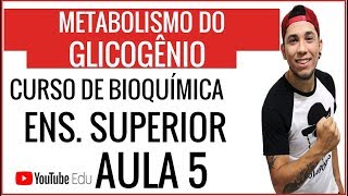 AULA 5 METABOLISMO DO GLICOGÃŠNIO  CURSO DE BIOQUÃMICA P ENS SUPERIOR [upl. by Nwahsram]