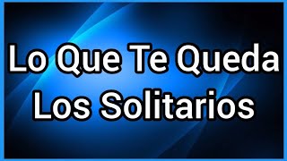 Lo Que Te Queda  Los Solitarios [upl. by Watt]