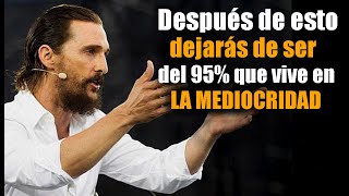 EL MEJOR CONSEJO QUE ESCUCHARÁS para dejar de vivir en la mediocridad  Matthew Mcconaughey [upl. by Wohlen]