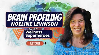 Wellness Superheroes  Brain Profiling w Noeline Levinson [upl. by Nosylla]