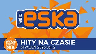 ESKA Hity na Czasie Styczeń 2023 vol 2 – oficjalny mix Radia ESKA [upl. by Enomahs]