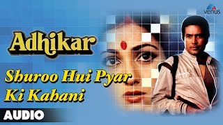 Adhikar  Shuroo Hui Pyar Ki Kahani Full Audio Song  Rajesh Khanna Tina Muneem [upl. by Meikah]