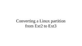 Converting a Linux partition from Ext2 to Ext3 [upl. by Windsor]