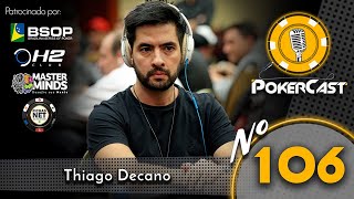 Pokercast  Episódio 106  Thiago Decano  Parte 02 [upl. by Andromede]