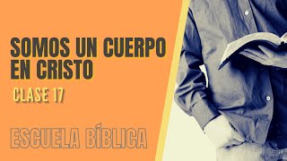 Escuela Bíblica Clase 17  Somos un Cuerpo en Cristo [upl. by Essirahc]