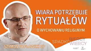 Wiara potrzebuje RYTUAŁÓW  Szymon Popławski OP  SpadkoWiercy [upl. by Penrose125]