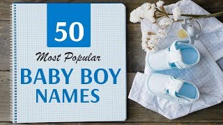 50 Most Popular Baby Boy Names  Top Names for Boys  Baby Boy Names 2024 [upl. by Adnahc368]