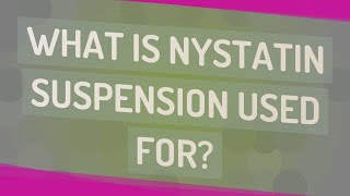 What is Nystatin suspension used for [upl. by Namor]