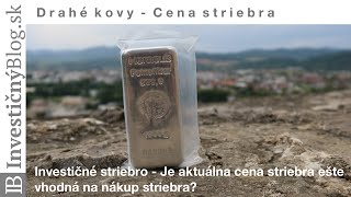 Investičné striebro  Je aktuálna cena striebra ešte vhodná na nákup striebra  InvestičnýBlogsk [upl. by Aimac271]