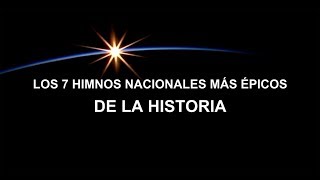 Los 7 himnos nacionales más épicos de la historia [upl. by Aimahc]